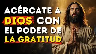 Descubre Cómo la Gratitud Puede Acercarte a Dios y Transformar tu Vida Para Siempre