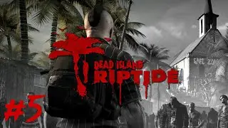 Dead Island: Riptide Definitive Edition - На Лезвии Ножа #5 (Полное Прохождение)