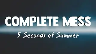 COMPLETE MESS - 5 Seconds of Summer (Lyrics Video) 🐠