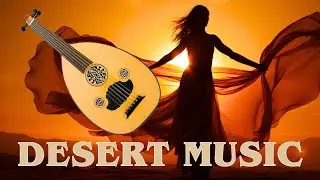 Desert Music 2024 🐪 Desert Lounge & Chillout🌞Best Of Desert Music & Ambient Oud Chill 🍓 24/7 RADIO