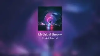 Niraksh Panchal - Mythical Theory