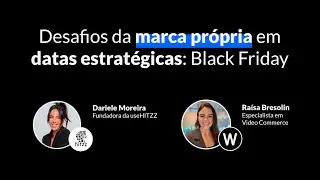 Desafios da marca própria em datas estratégicas: Black Friday e oportunidades de crescimento