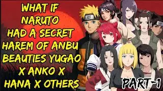 What If Naruto Had A Secret Harem Of ANBU Beauties YugaoX Anko X Hana X Others Part/1@NarutoNexus2.0