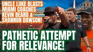 Uncle Luke TRASHING Miami coaches Kevin Beard & Shannon Dawson is  a PATHETIC ATTEMPT for RELEVANCE!