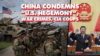 China condemns &lsquo;US hegemony&rsquo;, war crimes, CIA coups, 400 foreign interventions