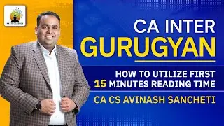 How to Utilize 15 Mins Reading Time | CA Inter Advanced Accounting | CA Avinash Sancheti