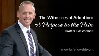 231213 - Kyle Wiechart: The Witnesses of Adoption: A Purpose in the Pain