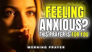 FEELING ANXIOUS RIGHT NOW? PRAY THIS NOW (PHILIPPIANS 4:6&ndash;7)