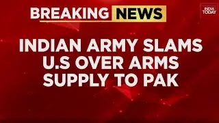 Indian Army Slams US Over Arms To Pakistan, Cites 1971 War Report | India Today News