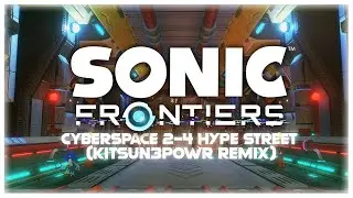 Sonic Frontiers - CYBERSPACE : 2 - 4 Hype Street (EDM KITSUN3POWR REMIX)