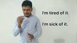 I am sick of it meaning in hindi