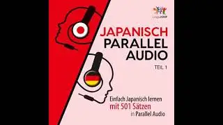 Japanisch Parallel Audio - Einfach Japanisch lernen mit 501 S&auml;tzen in Parallel Audio - Teil 1