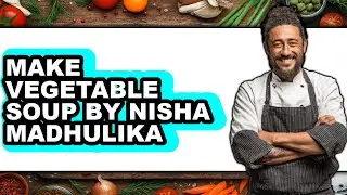 How To Make Vegetable Soup By Nisha Madhulika - Easy Guide