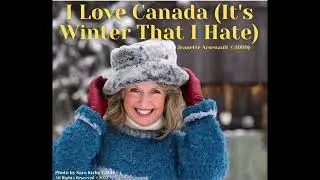 I Love Canada (It's Winter That I Hate)