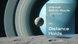 Uran 06 &mdash; Distance Holds 🔵 | Uranus: Still En Route | Odyssey 2500