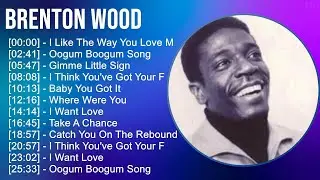 Brenton Wood 2025 MIX Best Songs