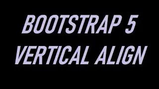 BOOTSTRAP 5 VERTICAL ALIGN