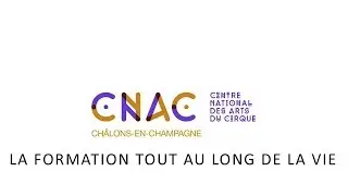 LA FORMATION TOUT AU LONG DE LA VIE - Centre national des arts du cirque