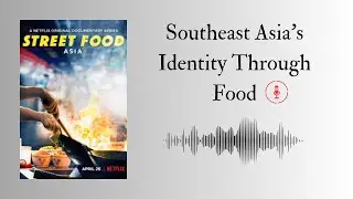 Southeast Asian Studies Final Project Podcast : Southeast Asia's Identity Through Food