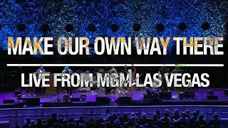 Make Our Own Way There - Live from MGM Las Vegas!