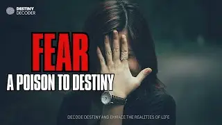Fear: A Poison To Destiny