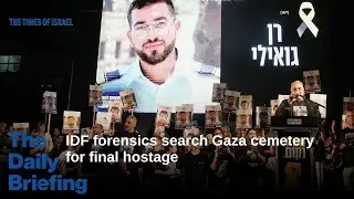 Day 843 - IDF forensics search Gaza cemetery for final hostage
