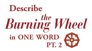 Can you describe the Burning Wheel RPG in ONE word... part 2!