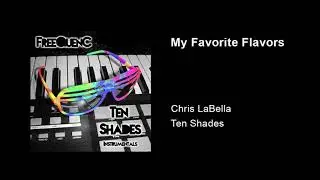 Chris LaBella - Ten Shades - Track 05 My Favorite Flavors