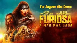 For Anyone Who Cares: Furiosa