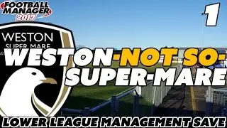 Weston-Not So-Super- Mare / Lower League Save / Part 1 - Football Manager 2017