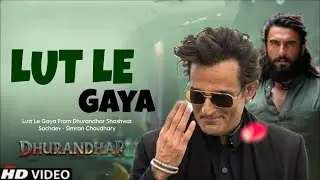 Lutt Le Gaya (Dhurandhar) 🔥 | Shashwat Sachdev x Simran Choudhary | Viral Hindi Song 2026