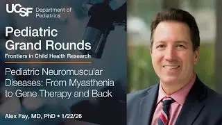 Pediatric Neuromuscular Diseases: From Myasthenia to Gene Therapy - Alex Fay, MD, PhD (1/22/26)