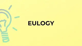 What is the meaning of the word EULOGY?
