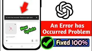 Fix ChatGPT “An Error Has Occurred. Please Try Again Later” 2026 | Error Solved