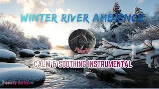 Winter River Ambience | Calm & Soothing Instrumental