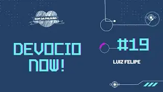 #19 DEVOCIO NOW! - Luiz Felipe