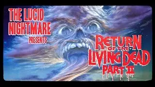 The Lucid Nightmare - Return of the Living Dead Part 2 Review