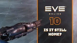 EVE Online | I'm Home! #10