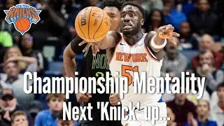 New York Knicks Championship Mentality - Next 'Knick' up!
