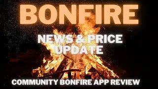 BONFIRE NEWS & PRICE UPDATE 🔥 BONFIRE PROJECT UPDATE 🔥 BONFIRE APP COMMUNITY REVIEW 🔥