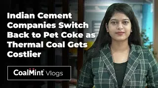 Indian Cement Companies Switch Back to Pet Coke as Thermal Coal Gets Costlier | CoalMint Vlogs