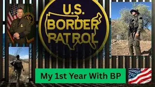 My 1st Year With Border Patrol & What I Learned