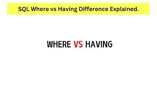 SQL WHERE vs Having Clause Difference Explained Using Simple Examples.