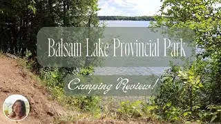 BALSAM LAKE CAMPING REVIEW!  |  Provincial Park Info