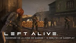 LEFT ALIVE | Travers&eacute;e de la zone de guerre &ndash; 14 minutes de gameplay