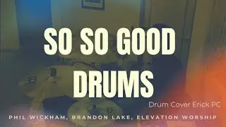 SO SO GOOD-LIVE/PHIL WICKHAM, BRANDON LAKE, ELEVATION WORSHIP/DRUM COVER