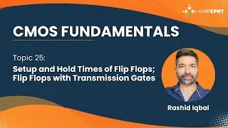 Topic 25- CMOS | Setup and Hold Times of Flip Flops; Flip Flops with Transmission Gates