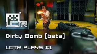 Dirty Bomb [Closed Beta] LCTR Plays! First Thoughts