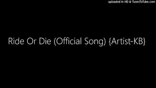 Ride Or Die (Official Song) {Artist-KB}