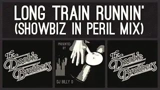 The Doobie Brothers - Long Train Runnin&rsquo; (Showbiz in Peril Mix)